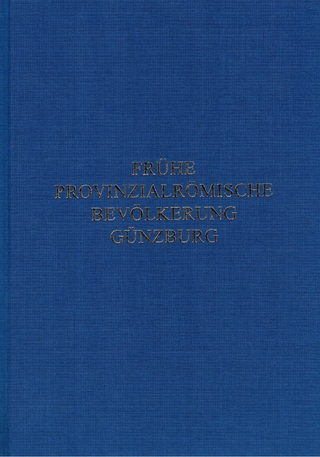 Studien zur frühen provinzialrömischen Bevölkerung von Günzburg