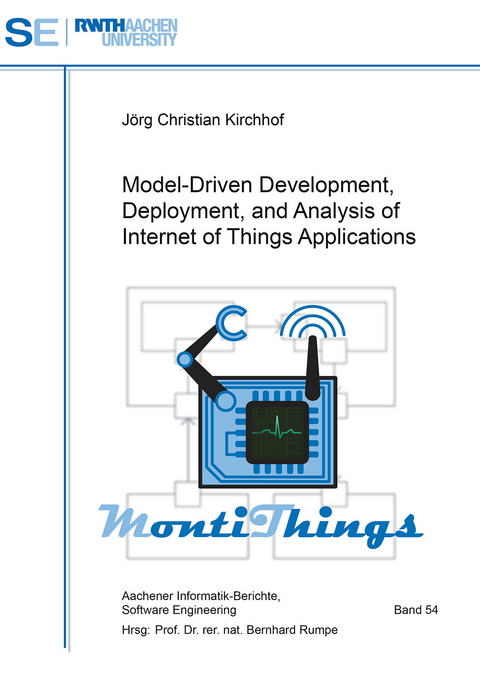 Model-Driven Development, Deployment, and Analysis of Internet of Things Applications - J&ouml;rg Christian Kirchhof