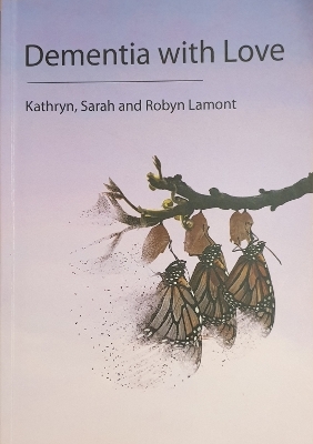 Dementia with Love - Kathryn Lamont, Sarah Lamont, Robyn Lamont