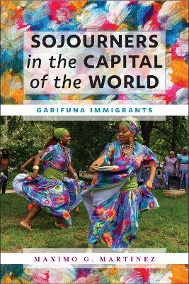 Sojourners in the Capital of the World - Maximo G. Martinez