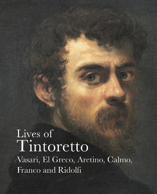 Lives of Tintoretto - Giorgio Vasari, Pietro Aretino, Carlo Ridolfi, Andrea Calmo, Veronica Franco