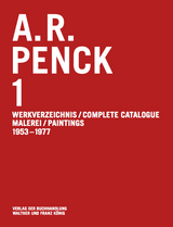 A.R. Penck. Malerei 1953&ndash;1977 Werkverzeichnis / Catalogue Raisonn&eacute; Vol. 1 - 