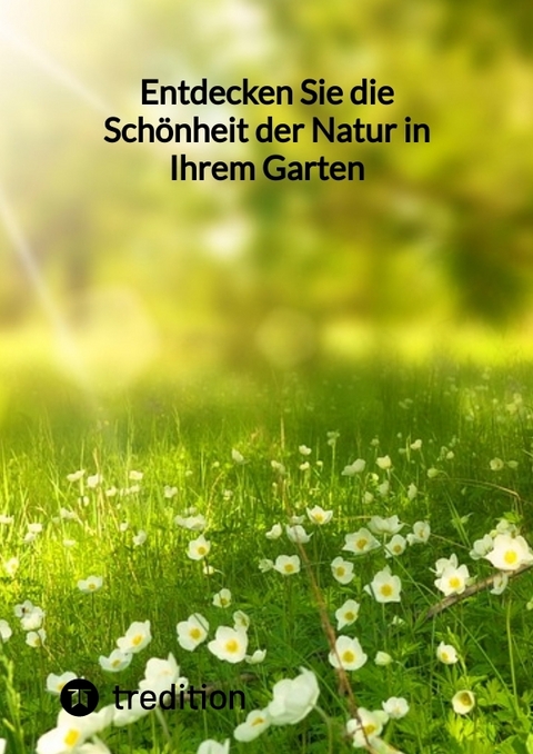 Entdecken Sie die Sch&ouml;nheit der Natur in Ihrem Garten -  Moritz