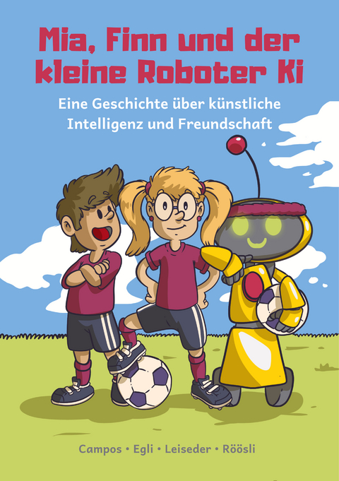 Mia, Finn und der kleine Roboter Ki - Ivana Leiseder, Ana Campos, Matthias Egli, Manuela R&ouml;&ouml;sli