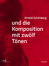 Arnold Sch&ouml;nberg und die Komposition mit zw&ouml;lf T&ouml;nen - Eike Fe&szlig;