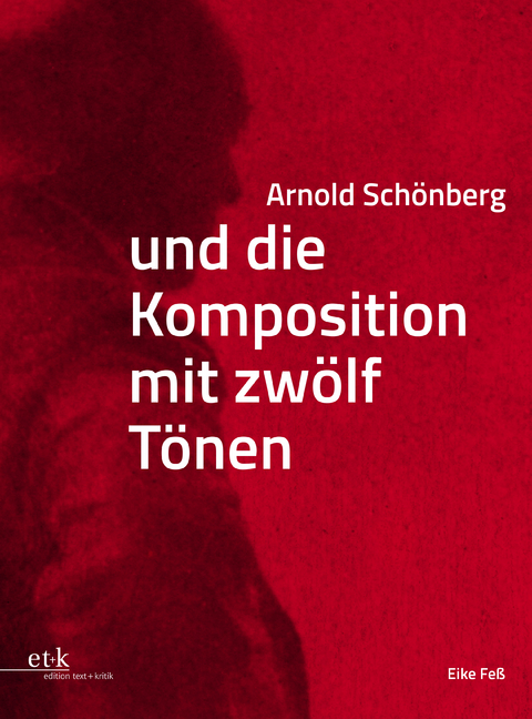 Arnold Sch&ouml;nberg und die Komposition mit zw&ouml;lf T&ouml;nen - Eike Fe&szlig;