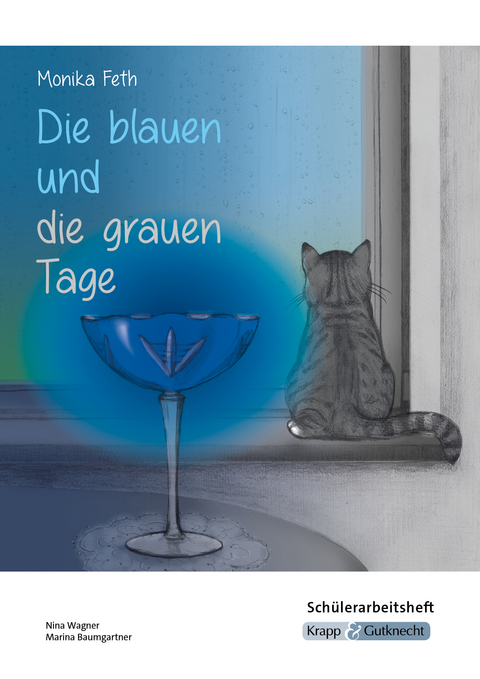 Die blauen und die grauen Tage &ndash; Monika Feth &ndash; Sch&uuml;lerarbeitsheft - Nina Wagner, Marina Baumgartner
