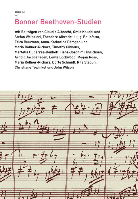 Bonner Beethoven-Studien 13 - Arnold Jacobshagen, Lewis Lockwood, Megan Ross, D&ouml;rte Schmidt, Rita Steblin, Christiane Tewinkel, John D. Wilson, Susanne Cox, Jens Dufner, Yuval Dvoran, Friederike Grigat, Julia Ronge, Jana Seifert