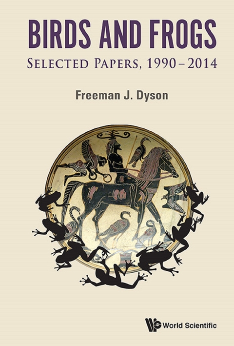 BIRDS AND FROGS: SELECTED PAPERS OF FREEMAN DYSON, 1990-2014 - Freeman J Dyson