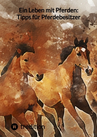Ein Leben mit Pferden: Tipps für Pferdebesitzer