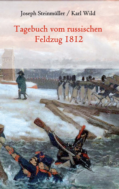Tagebuch vom russischen Feldzug 1812 - Joseph Steinm&uuml;ller