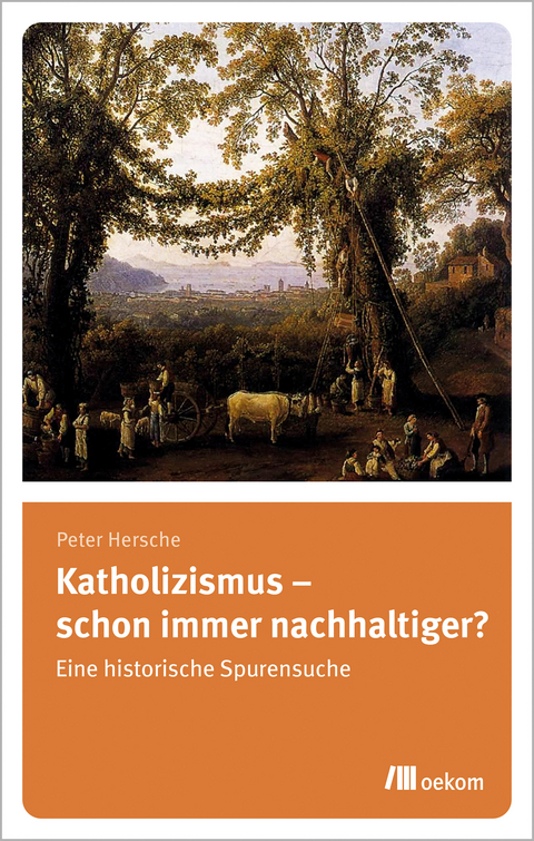 Katholizismus &ndash; schon immer nachhaltiger? - Peter Hersche