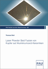 Laser Powder Bed Fusion von Kupfer auf Aluminiumoxid-Keramiken - Thomas Stoll