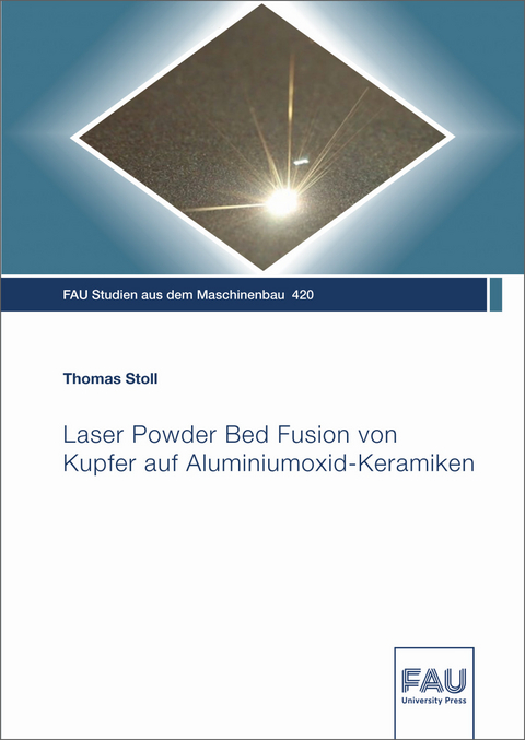 Laser Powder Bed Fusion von Kupfer auf Aluminiumoxid-Keramiken - Thomas Stoll