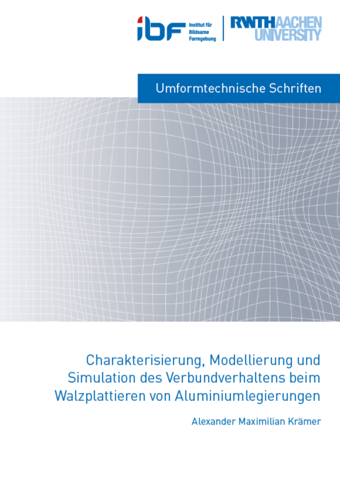 Charakterisierung, Modellierung und Simulation des Verbundverhaltens beim Walzplattieren von Aluminiumlegierungen - Alexander Maximilian Kr&auml;mer