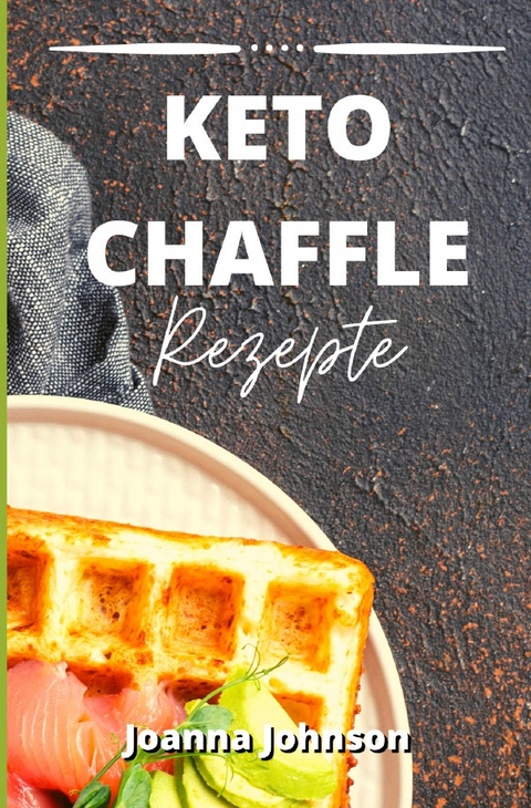 Kochb&uuml;cher / Keto Chaffle Rezepte - Joanna Johnson