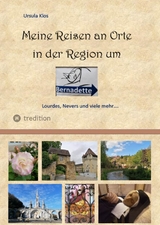 Meine Reisen an Orte in der Region um Bernadette - Ursula Klos