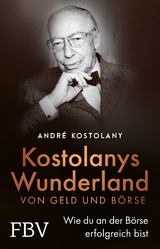 Kostolanys Wunderland von Geld und B&ouml;rse - Andr&eacute; Kostolany