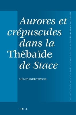 Aurores et cr&eacute;puscules dans la Th&eacute;ba&iuml;de de Stace - Melissande Tomcik