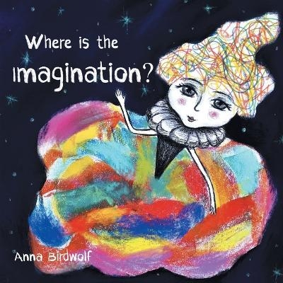 Where is the Imagination? - Anna Birdwolf