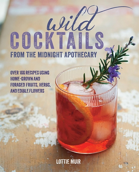 Wild Cocktails from the Midnight Apothecary -  Lottie Muir