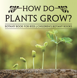 How Do Plants Grow? Botany Book for Kids | Children's Botany Books - Baby Professor