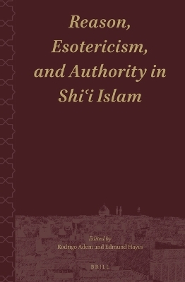 Reason, Esotericism, and Authority in Shiʿi Islam - 