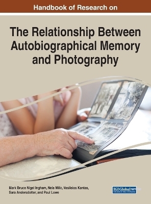 Handbook of Research on the Relationship Between Autobiographical Memory and Photography - 