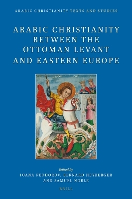 Arabic Christianity between the Ottoman Levant and Eastern Europe - 