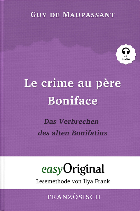 Le crime au p&egrave;re Boniface / Das Verbrechen des alten Bonifatius (Buch + Audio-CD) - Lesemethode von Ilya Frank - Zweisprachige Ausgabe Franz&ouml;sisch-Deutsch - Guy de Maupassant