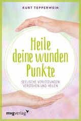 Heile deine wunden Punkte -  Kurt Tepperwein