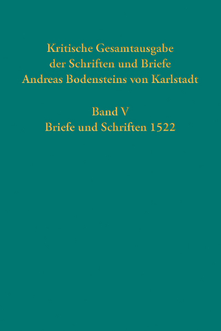 Kritische Gesamtausgabe der Schriften und Briefe Andreas Bodensteins von Karlstadt
