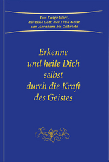 Erkenne und heile Dich selbst durch die Kraft des Geistes -  Gabriele