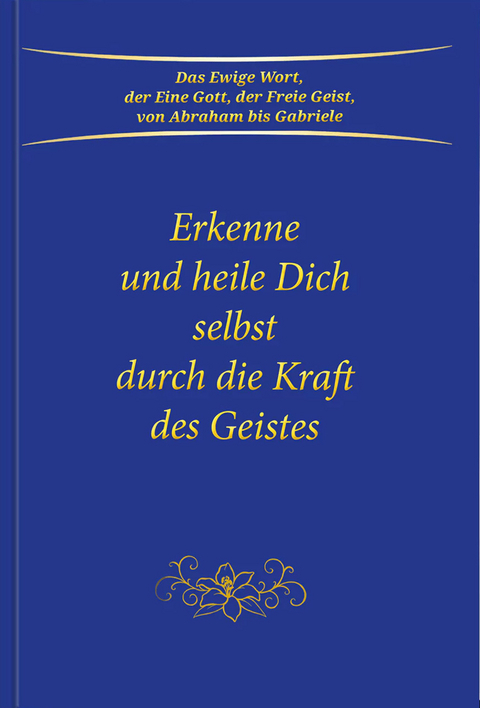 Erkenne und heile Dich selbst durch die Kraft des Geistes -  Gabriele