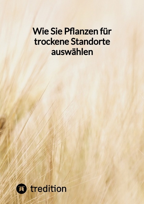 Wie Sie Pflanzen f&uuml;r trockene Standorte ausw&auml;hlen -  Moritz