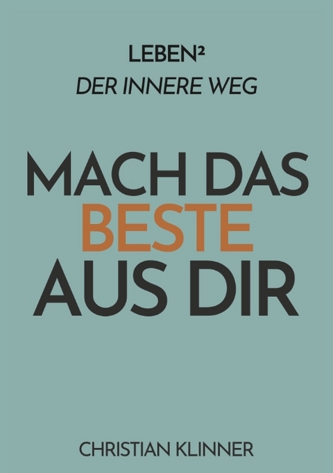 Leben²: Der innere Weg - Mach das Beste aus Dir - Christian Klinner