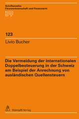 Die Vermeidung der internationalen Doppelbesteuerung in der Schweiz am Beispiel der Anrechnung von ausl&auml;ndischen Quellensteuern - Livio Bucher