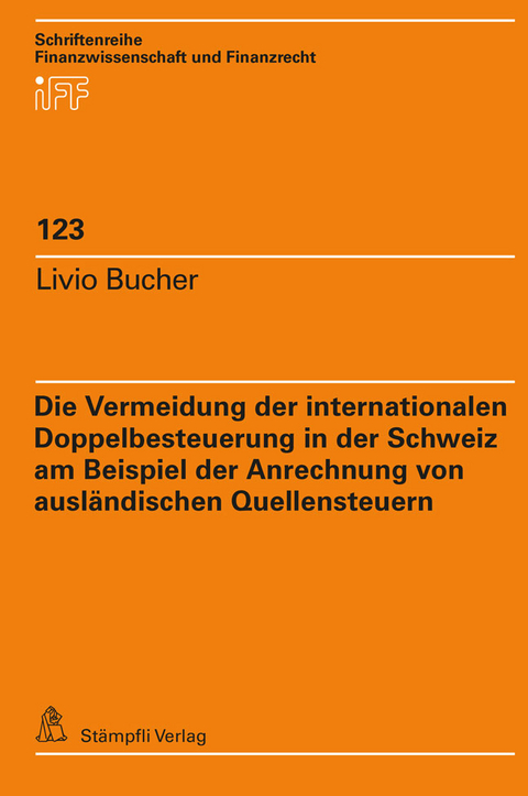 Die Vermeidung der internationalen Doppelbesteuerung in der Schweiz am Beispiel der Anrechnung von ausl&auml;ndischen Quellensteuern - Livio Bucher