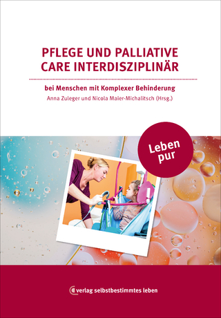Leben pur: Pflege und Palliative Care interdisziplinär