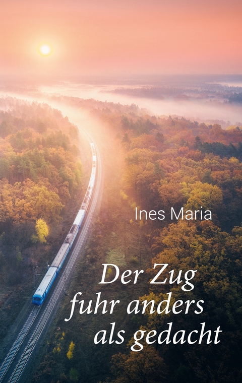 Der Zug fuhr anders als gedacht - Ines Maria