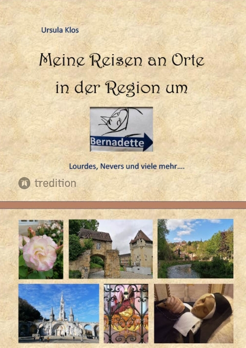Meine Reisen an Orte in der Region um Bernadette - Ursula Klos