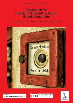 Praxisbuch f&uuml;r Brandschutzbeauftragte & Brandschutzhelfer - Donato Muro, Alexander Klein