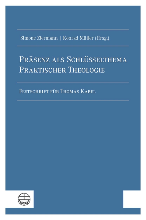 Pr&auml;senz als Schl&uuml;sselthema Praktischer Theologie - Simone Ziermann