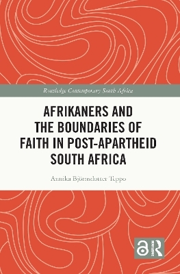 Afrikaners and the Boundaries of Faith in Post-Apartheid South Africa - Annika Bj&ouml;rnsdotter Teppo