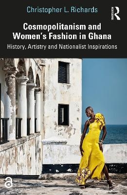 Cosmopolitanism and Women&rsquo;s Fashion in Ghana - Christopher L. Richards