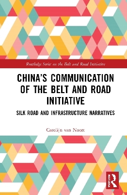 China&rsquo;s Communication of the Belt and Road Initiative - Carolijn van Noort