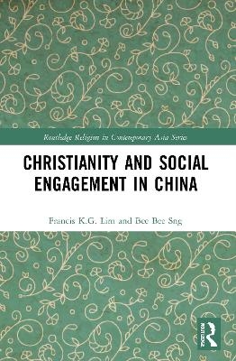 Christianity and Social Engagement in China - Francis K.G. Lim, Bee Bee Sng