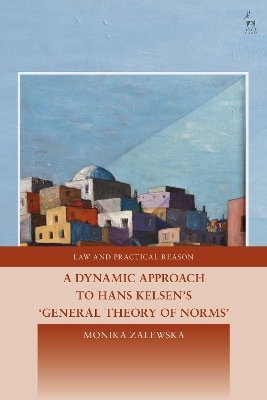 A Dynamic Approach to Hans Kelsen's General Theory of Norms - Monika Zalewska