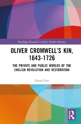 Oliver Cromwell&rsquo;s Kin, 1643-1726 - David Farr