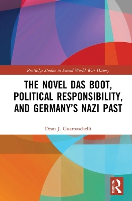 The Novel Das Boot, Political Responsibility, and Germany&rsquo;s Nazi Past - Dean J. Guarnaschelli